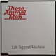 These Animal Men - Life Support Machine